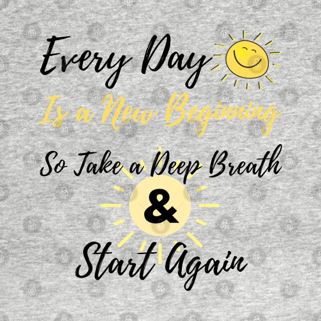 inspirational quote, Every day is a new beginning so take a deep breath and start again by Mohammed ALRawi